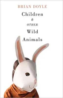 Deti a iné divoké zvieratá: Psy, medvede, vzduch, rysy, rybáriky, maskoti, Charles Darwin, mloky, - Children & Other Wild Animals: Notes on Badgers, Otters, Sons, Hawks, Daughters, Dogs, Bears, Air, Bobcats, Fishers, Mascots, Charles Darwin, Newts,