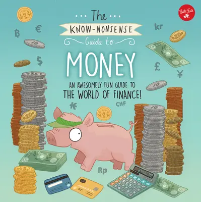 Príručka o peniazoch: Úžasne zábavný sprievodca svetom financií! - The Know-Nonsense Guide to Money: An Awesomely Fun Guide to the World of Finance!