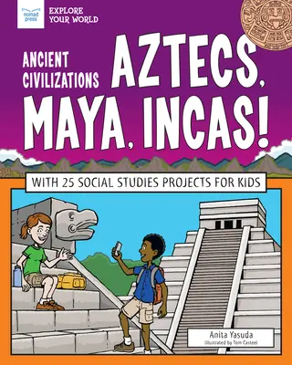Staroveké civilizácie: Aztékovia, Mayovia, Inkovia!: S 25 spoločenskovednými projektmi pre deti - Ancient Civilizations: Aztecs, Maya, Incas!: With 25 Social Studies Projects for Kids