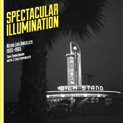 Veľkolepé osvetlenie: Neónové Los Angeles, 1925-1965 - Spectacular Illumination: Neon Los Angeles, 1925-1965