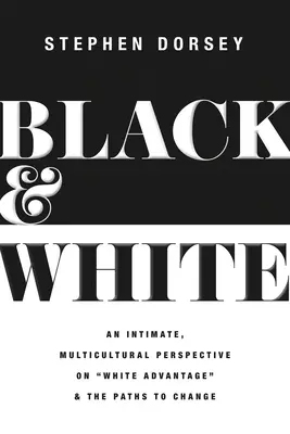 Čierna a biela: Intimný, multikultúrny pohľad na výhody bielych a cesty k zmene - Black and White: An Intimate, Multicultural Perspective on White Advantage and the Paths to Change