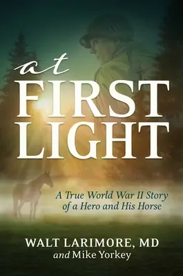 Za prvého svetla: Príbeh z druhej svetovej vojny o hrdinovi, jeho odvahe a úžasnom koni - At First Light: A True World War II Story of a Hero, His Bravery, and an Amazing Horse