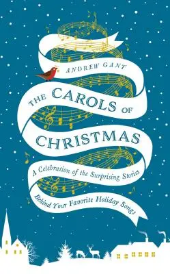 Vianočné koledy: Oslava prekvapivých príbehov, ktoré sa skrývajú za vašimi obľúbenými sviatočnými piesňami - The Carols of Christmas: A Celebration of the Surprising Stories Behind Your Favorite Holiday Songs