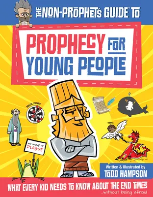 Sprievodca proroctvom pre mladých ľudí, ktorý nie je prorokom: Čo potrebuje vedieť každé dieťa o posledných časoch - The Non-Prophet's Guide to Prophecy for Young People: What Every Kid Needs to Know about the End Times