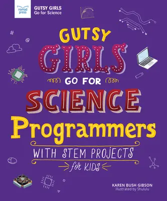 Odvážne dievčatá idú za vedou: Programátorky: S projektmi STEM pre deti - Gutsy Girls Go for Science: Programmers: With STEM Projects for Kids