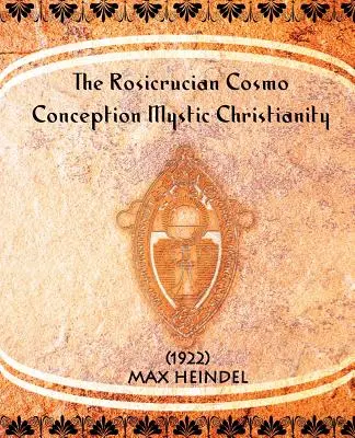 Rosikruciánska kozmická koncepcia Mystické kresťanstvo - The Rosicrucian Cosmo-Conception Mystic Christianity