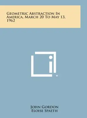 Geometrická abstrakcia v Amerike, 20. marec až 13. máj 1962 - Geometric Abstraction in America, March 20 to May 13, 1962