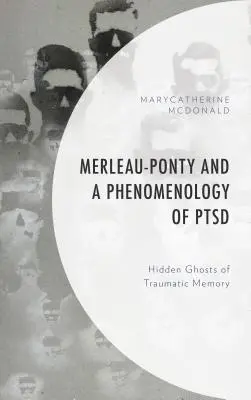 Merleau-Ponty a fenomenológia posttraumatickej stresovej poruchy: Skryté prízraky traumatickej pamäte - Merleau-Ponty and a Phenomenology of PTSD: Hidden Ghosts of Traumatic Memory