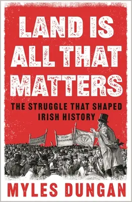 Land Is All That Matters: Boj, ktorý formoval írske dejiny - Land Is All That Matters: The Struggle That Shaped Irish History