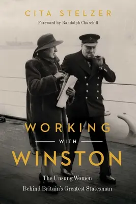 Práca s Winstonom: Winston: Neopozerané ženy v pozadí najväčšieho britského štátnika - Working with Winston: The Unsung Women Behind Britain's Greatest Statesman