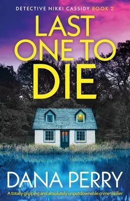 Posledný, ktorý zomrie: Úplne strhujúci a absolútne neprehliadnuteľný kriminálny triler - Last One to Die: A totally gripping and absolutely unputdownable crime thriller