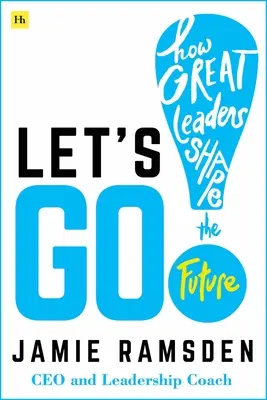 Poďme! Ako veľkí vodcovia formujú budúcnosť - Let's Go!: How Great Leaders Shape the Future