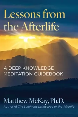 Lekcie z posmrtného života: Príručka meditácie o hlbokom poznaní - Lessons from the Afterlife: A Deep Knowledge Meditation Guidebook