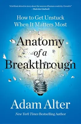 Anatómia prelomu: Ako sa dostať zo slepej uličky, keď na tom najviac záleží - Anatomy of a Breakthrough: How to Get Unstuck When It Matters Most