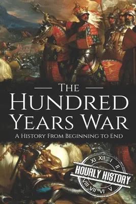 Storočná vojna: dejiny od začiatku do konca - The Hundred Years War: A History from Beginning to End
