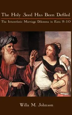 Sväté semeno bolo poškvrnené: Dilema interetnického manželstva v Ezdrášovi 9-10 - The Holy Seed Has Been Defiled: The Interethnic Marriage Dilemma in Ezra 9-10