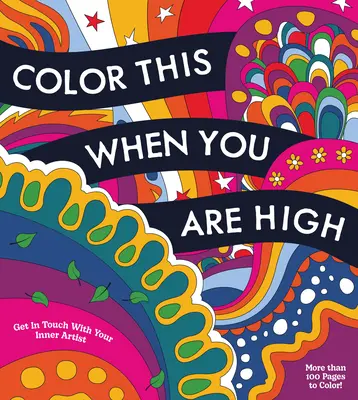 Vyfarbi to, keď si pod vplyvom alkoholu: Viac ako 100 strán na vyfarbenie! - Color This When You Are High: Relax, Create, and Color - More Than 100 Pages to Color!