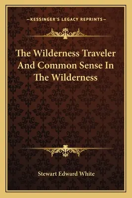 Cestovateľ divočinou a zdravý rozum v divočine - The Wilderness Traveler And Common Sense In The Wilderness