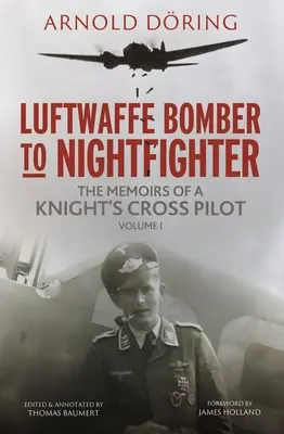 Z bombardéra Luftwaffe na nočnú stíhačku: I. diel: Spomienky pilota Rytierskeho kríža - Luftwaffe Bomber to Nightfighter: Volume I: The Memoirs of a Knight's Cross Pilot