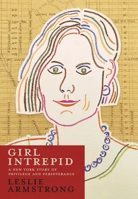 Dievča neohrozené: Príbeh z New Yorku o privilégiách a vytrvalosti - Girl Intrepid: A New York Story of Privilege and Perseverance