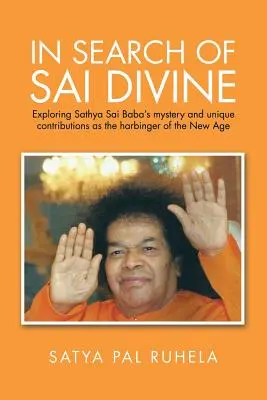 Pri hľadaní božského Sai: Sathya Sai Baba: skúmanie tajomstva a jedinečného prínosu Sathya Sai Baba ako predzvesť New Age - In Search of Sai Divine: Exploring Sathya Sai Baba's mystery and unique contributions as the harbinger of the New Age