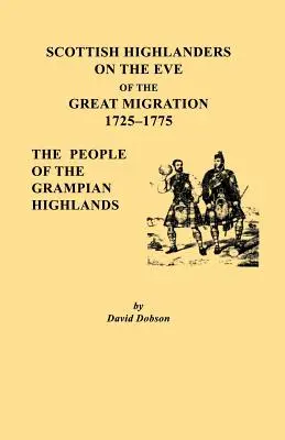 Škótski horali v predvečer veľkého sťahovania, 1725-1775. ľudia z Grampianskej vysočiny - Scottish Highlanders on the Eve of the Great Migration, 1725-1775. the People of the Grampian Highlands