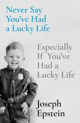 Nikdy nehovor, že si mal šťastný život: Najmä ak ste mali šťastný život - Never Say You've Had a Lucky Life: Especially If You've Had a Lucky Life