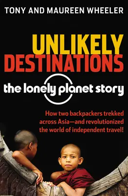 Nepravdepodobné ciele: Príbeh Lonely Planet - Unlikely Destinations: The Lonely Planet Story