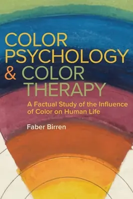 Psychológia farieb a farebná terapia: Faktografická štúdia o vplyve farieb na ľudský život - Color Psychology and Color Therapy: A Factual Study of the Influence of Color on Human Life