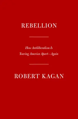 Vzbura: Ako antiliberalizmus opäť rozdeľuje Ameriku - Rebellion: How Antiliberalism Is Tearing America Apart--Again