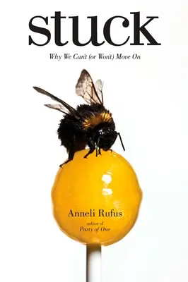 Stuck: Prečo sa nemôžeme (alebo nechceme) pohnúť ďalej - Stuck: Why We Can't (or Won't) Move On