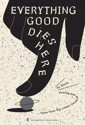 Všetko dobré tu zomiera: Príbehy z Linkerovho vesmíru i mimo neho - Everything Good Dies Here: Tales from the Linker Universe and Beyond