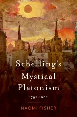 Schellingov mystický platonizmus: 1792-1802 - Schelling's Mystical Platonism: 1792-1802