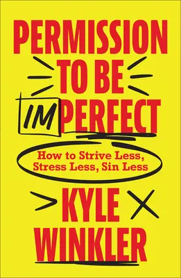 Povolenie byť nedokonalý: Ako sa menej snažiť, menej stresovať, menej hrešiť - Permission to Be Imperfect: How to Strive Less, Stress Less, Sin Less