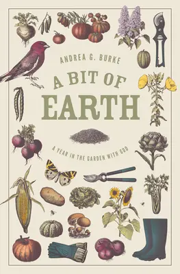 Kúsok Zeme: Rok v záhrade s Bohom - A Bit of Earth: A Year in the Garden with God