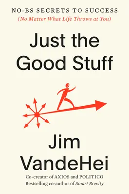 Len to dobré: Tajomstvo úspechu bez béčok - Just the Good Stuff: No-Bs Secrets to Success
