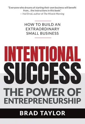 Zámerný úspech: Sila podnikania - ako vybudovať výnimočný malý podnik - Intentional Success: The Power of Entrepreneurship-How to Build an Extraordinary Small Business