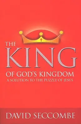 Kráľ Božieho kráľovstva: Riešenie Ježišovej hádanky - The King of God's Kingdom: A Solution to the Puzzle of Jesus