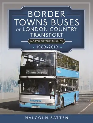 Hraničné mestá Autobusy londýnskej vnútroštátnej dopravy (severne od Temže) 1969-2019 - Border Towns Buses of London Country Transport (North of the Thames) 1969-2019