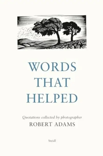 Slová, ktoré pomohli: Citáty zozbierané fotografom Robertom Adamsom - Words That Helped: Quotations Collected by the Photographer Robert Adams