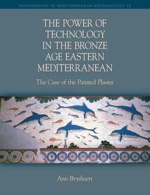 Moc technológií vo východnom Stredomorí v dobe bronzovej - The Power of Technology in the Bronze Age Eastern Mediterranean