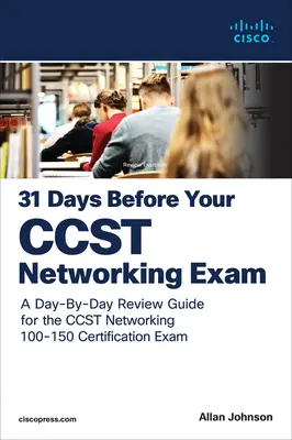 31 dní pred skúškou Cisco Certified Support Technician (Ccst) Networking 100-150: Príručka na deň po dni na certifikačnú skúšku Ccst-Networking - 31 Days Before Your Cisco Certified Support Technician (Ccst) Networking 100-150 Exam: A Day-By-Day Review Guide for the Ccst-Networking Certification