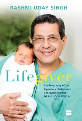 Životodarca: Soonawala: Životopis legendárneho pôrodníka a gynekológa Dr. R.P. - Lifegiver: The Biography of the Legendary Obstetrician and Gynaecologist Dr R.P. Soonawala
