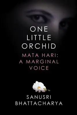 Jedna malá orchidea: Mata Hari: marginálny hlas - One Little Orchid: Mata Hari: A Marginal Voice