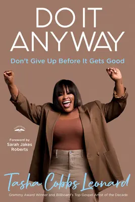 Urob to aj tak: Nevzdávajte sa skôr, ako sa to podarí - Do It Anyway: Don't Give Up Before It Gets Good