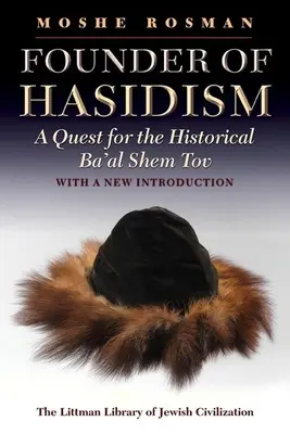 LITTMAN Zakladateľ chasidizmu: Šem Tov: Hľadanie historického Ba'al Šem Tova, 2. vydanie - LITTMAN Founder of Hasidism: A Quest for the Historical Ba'al Shem Tov, 2nd Edition