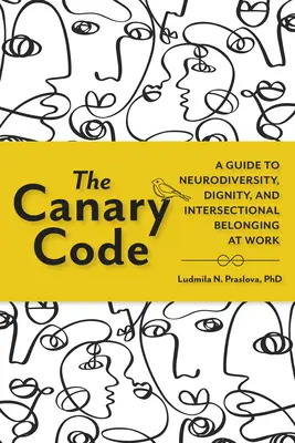 Kanársky kód: Príručka o neurodiverzite, dôstojnosti a medzisektorovej príslušnosti v práci - The Canary Code: A Guide to Neurodiversity, Dignity, and Intersectional Belonging at Work