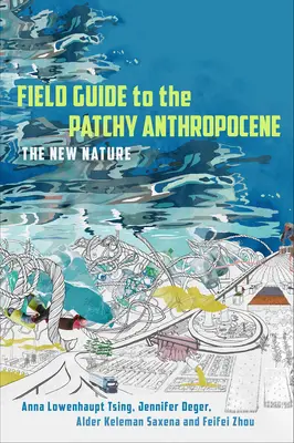 Sprievodca terénom antropocénu: Nová príroda - Field Guide to the Patchy Anthropocene: The New Nature