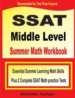 SSAT Middle Level Summer Math Workbook: Základné letné učebné matematické zručnosti a dva kompletné cvičné testy SSAT Middle Level Math - SSAT Middle Level Summer Math Workbook: Essential Summer Learning Math Skills plus Two Complete SSAT Middle Level Math Practice Tests