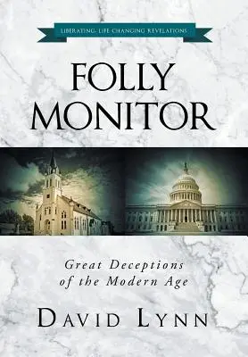 Monitor bláznovstva: Veľké podvody moderného veku - Folly Monitor: Great Deceptions of the Modern Age